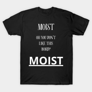 moist T-Shirt